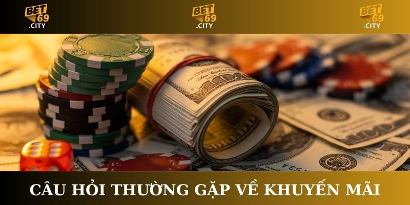 Câu hỏi thường gặp Bet69 về khuyến mãi