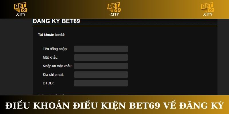 Điều khoản điều kiện Bet69 về đăng ký