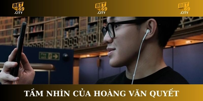 Tầm nhìn chiến lược của Hoàng Văn Quyết